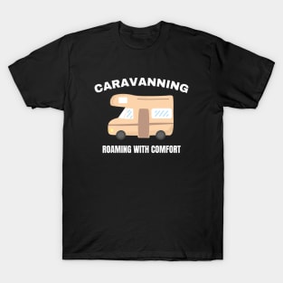 Caravanning: Roaming with comfort Caravanning and RV T-Shirt